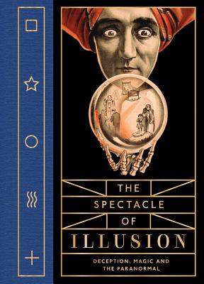 The Spectacle of Illusion: Deception, Magic and the Paranormal - Matthew Tompkins