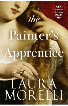 The Painter's Apprentice: A Novel of 16th-Century Venice - Laura Morelli