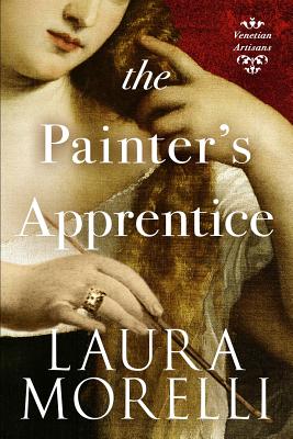 The Painter's Apprentice: A Novel of 16th-Century Venice - Laura Morelli