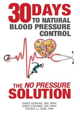 Thirty Days to Natural Blood Pressure Control: The No Pressure Solution - David Derose Md Mph