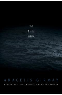 The Black Maria - Aracelis Girmay