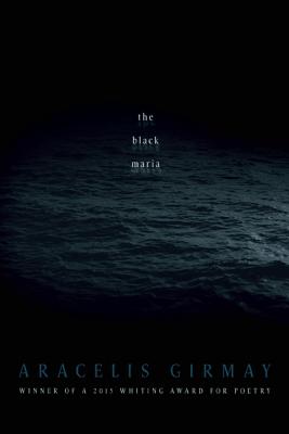 The Black Maria - Aracelis Girmay