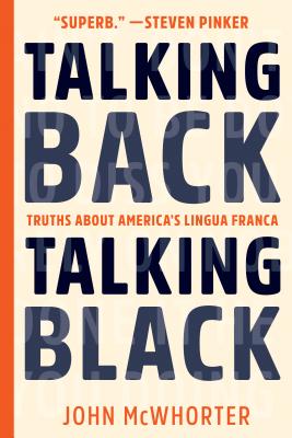 Talking Back, Talking Black: Truths about America's Lingua Franca - John Mcwhorter