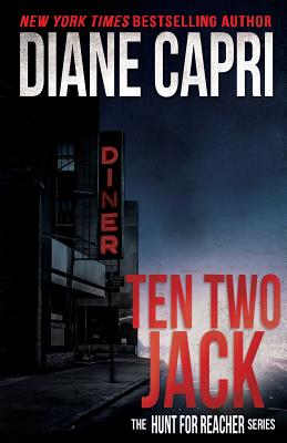 Ten Two Jack: The Hunt For Jack Reacher Series - Diane Capri