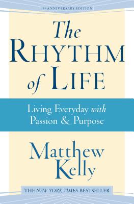 The Rhythm of Life: Living Every Day with Passion & Purpose - Matthew Kelly