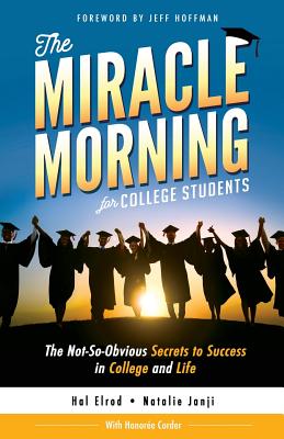 The Miracle Morning for College Students: The Not-So-Obvious Secrets to Success in College and Life - Natalie Janji