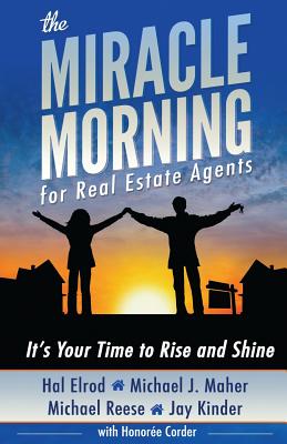 The Miracle Morning for Real Estate Agents: It's Your Time to Rise and Shine - Michael J. Maher