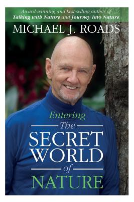 Entering the Secret World of Nature - Michael J. Roads