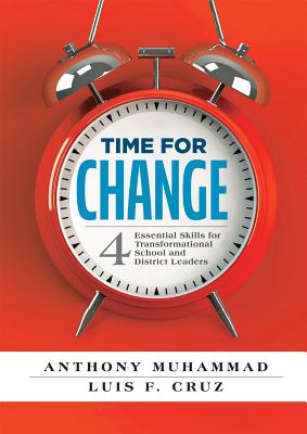Time for Change: Four Essential Skills for Transformational School and District Leaders (Educational Leadership Development for Change - Anthony Muhammad