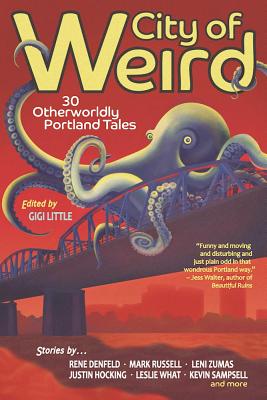 City of Weird: 30 Otherworldly Portland Tales - Gigi Little