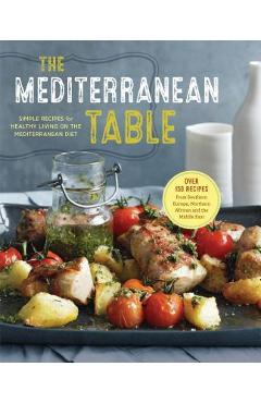 Coperta cărții 'The Mediterranean Table: Simple Recipes for Healthy Living on the Mediterranean Diet - Sonoma Press'