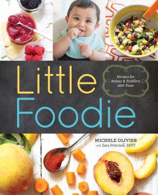 Little Foodie: Baby Food Recipes for Babies and Toddlers with Taste - Michele Olivier