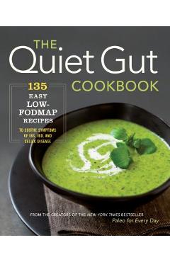 Coperta cărții 'The Quiet Gut Cookbook: 135 Easy Low-Fodmap Recipes to Soothe Symptoms of Ibs, Ibd, and Celiac Disease - Sonoma Press'