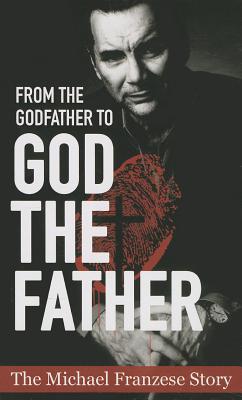 From the Godfather to God the Father: The Michael Francise Story - Michael Francise