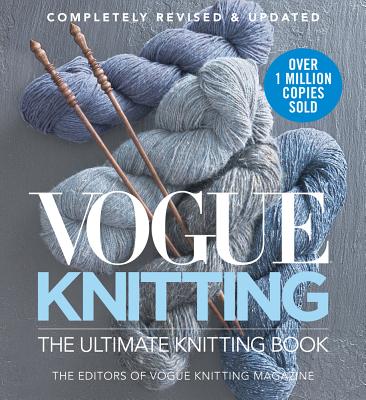 Vogue Knitting the Ultimate Knitting Book: Completely Revised & Updated - Vogue Knitting Magazine
