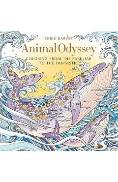 Poza produsului Animal Odyssey: Coloring from the Familiar to the Fantastic - Chris Garver