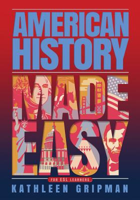 American History Made Easy: For ESL Learners - Kathleen Gripman