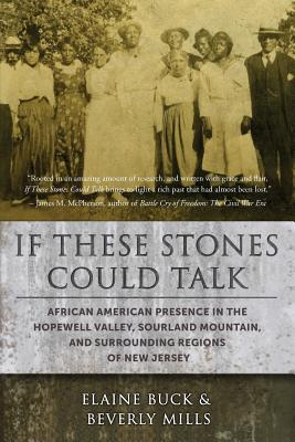 If These Stones Could Talk: African American Presence in the Hopewell Valley, Sourland Mountain and Surrounding Regions of New Jersey - Elaine Buck