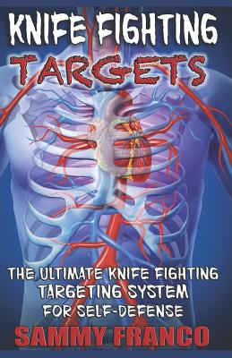 Knife Fighting Targets: The Ultimate Knife Fighting Targeting System for Self-Defense - Sammy Franco