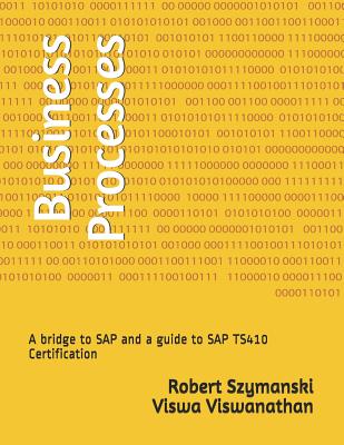 Business Processes: A Bridge to SAP and a Guide to SAP Ts410 Certification - Viswa K. Viswanathan