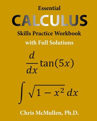 Essential Calculus Skills Practice Workbook with Full Solutions - Chris Mcmullen