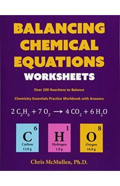 Balancing Chemical Equations Worksheets (Over 200 Reactions to Balance): Chemistry Essentials Practice Workbook with Answers - Chris Mcmullen