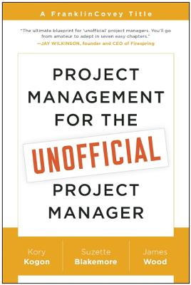 Project Management for the Unofficial Project Manager - Kory Kogon