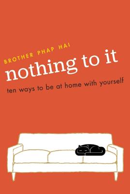 Nothing to It: Ten Ways to Be at Home with Yourself - Phap Hai