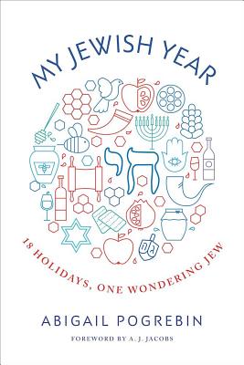 My Jewish Year: 18 Holidays, One Wondering Jew - Abigail Pogrebin