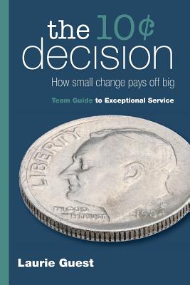 The 10� Decision: How Small Change Pays Off Big - Laurie Guest