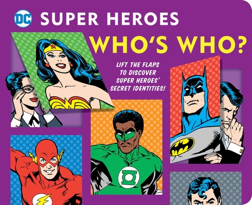 DC Super Heroes: Who's Who?: Lift the Flaps to Reveal Super Heroes' Secret Identities! - Morris Katz
