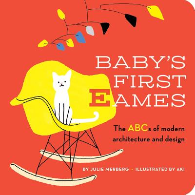 Baby's First Eames, Volume 1: From Art Deco to Zaha Hadid - Julie Merberg