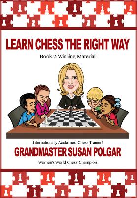 Learn Chess the Right Way: Book 2: Winning Material - Zsuzsa Polgaar