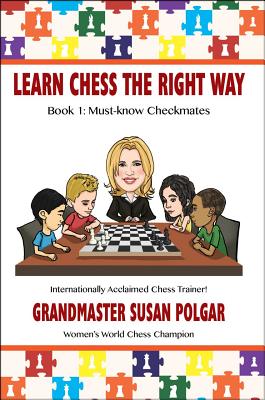 Learn Chess the Right Way: Book 1: Must-Know Checkmates - Susan Polgar