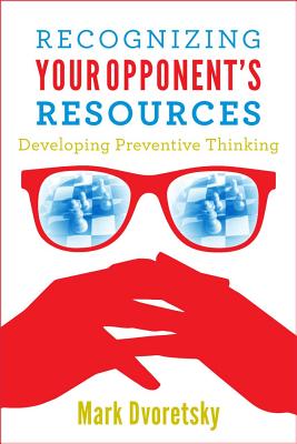 Recognizing Your Opponent's Resources: Developing Preventive Thinking - Mark Dvoretsky