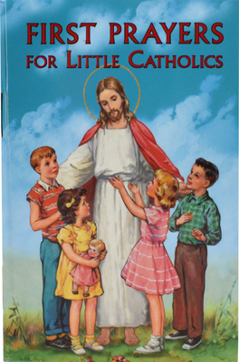 First Prayers for Little Catholics - Lawrence G. Lovasik