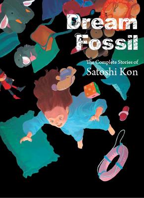Dream Fossil: The Complete Stories of Satoshi Kon - Satoshi Kon