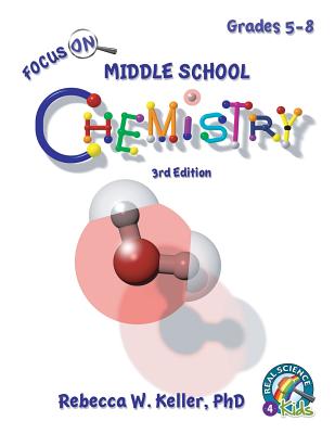 Focus On Middle School Chemistry Student Textbook 3rd Edition - Rebecca W. Keller Ph. D.