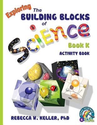 Exploring the Building Blocks of Science Book K Activity Book - Rebecca W. Keller