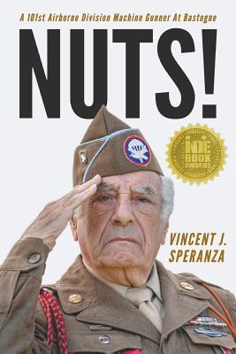 Nuts! A 101st Airborne Division Machine Gunner at Bastogne - Vincent J. Speranza