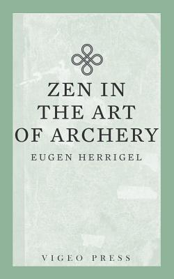 Zen in the Art of Archery - Herrigel Eugen