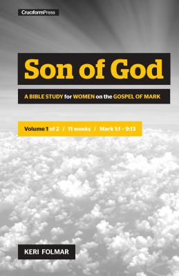 Son of God: A Bible Study for Women on the Book of Mark (Vol. 1) - Keri Folmar