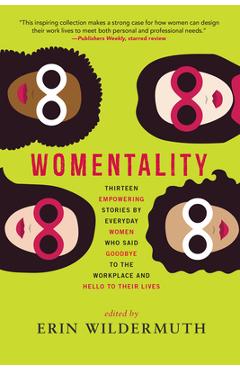 Poza produsului Womentality: Thirteen Empowering Stories by Everyday Women Who Said Goodbye to the Workplace and Hello to Their Lives - Erin Wildermuth