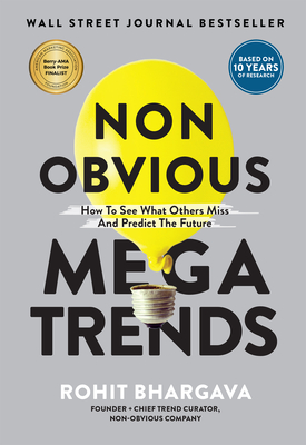 Non Obvious Megatrends: How to See What Others Miss and Predict the Future - Rohit Bhargava