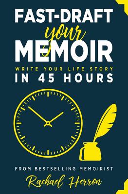 Fast-Draft Your Memoir: Write Your Life Story in 45 Hours - Rachael Herron