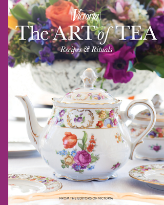Victoria the Art of Tea: Recipes and Rituals - Jordan Marxer