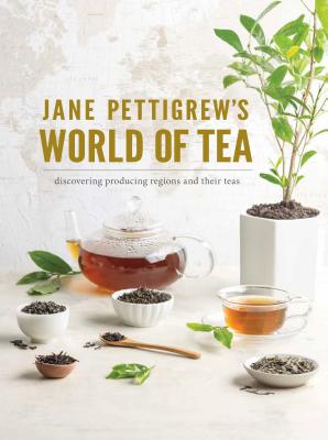 Jane Pettigrew's World of Tea: Discovering Producing Regions and Their Teas - Pettigrew