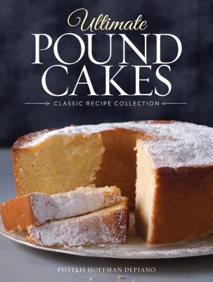Ultimate Pound Cakes: Classic Recipe Collection - Phyllis Hoffman Depiano