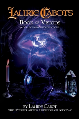 Laurie Cabot's Book of Visions: A Collection of Meditations - Laurie Cabot