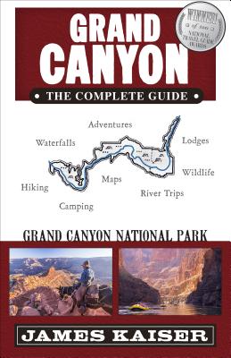 Grand Canyon: The Complete Guide: Grand Canyon National Park - James Kaiser